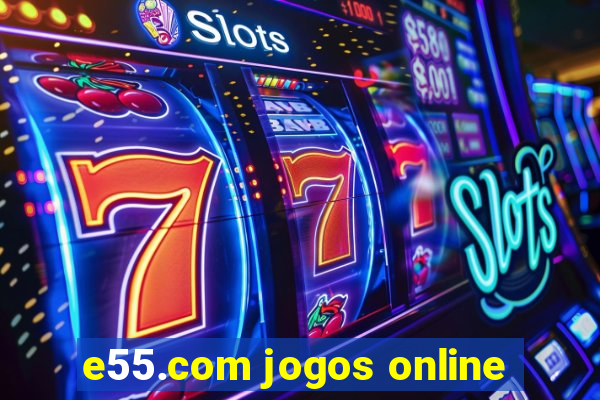 e55.com jogos online